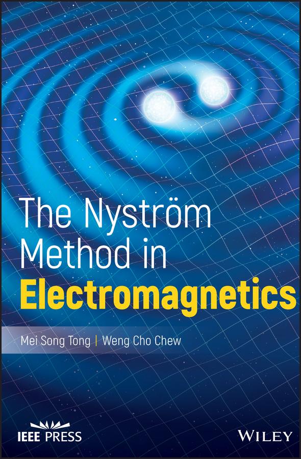 The Nystrom Method in Electromagnetics by Mei Song Tong, Weng Cho Chew
