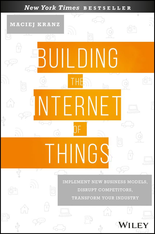 Building the Internet of Things by Maciej Kranz