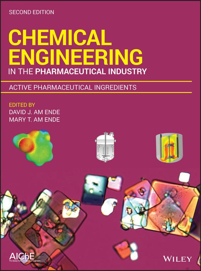 Chemical Engineering in the Pharmaceutical Industry by David J. am Ende, Mary T. am Ende