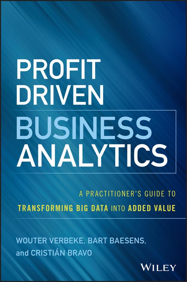 Profit Driven Business Analytics by Bart Baesens, Cristian Bravo, Wouter Verbeke