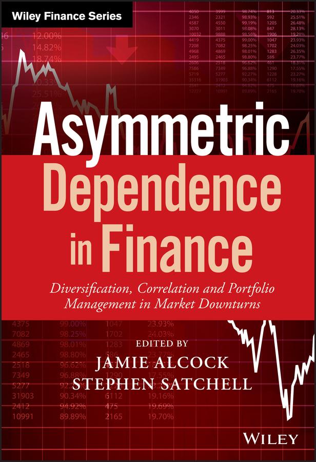 Asymmetric Dependence in Finance by Jamie Alcock, Stephen Satchell