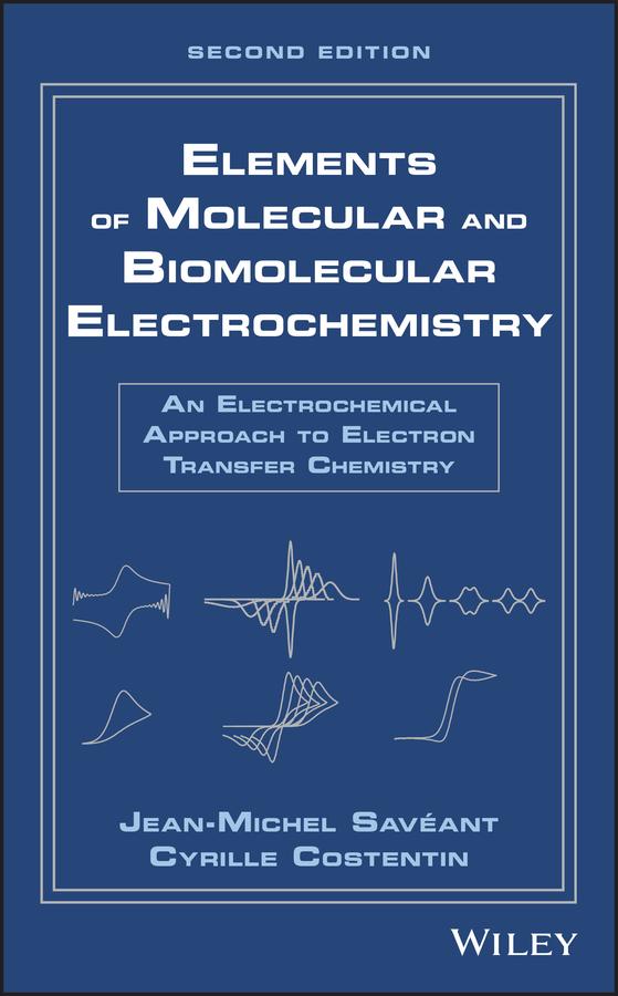 Elements of Molecular and Biomolecular Electrochemistry by Cyrille Costentin, Jean-Michel Savéant