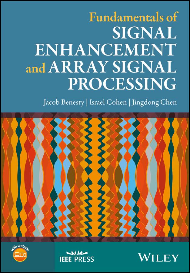 Fundamentals of Signal Enhancement and Array Signal Processing by Israel Cohen, Jacob Benesty, Jingdong Chen