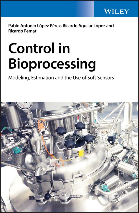 Control in Bioprocessing by Pablo A. López Pérez, Ricardo Aguilar López, Ricardo Femat