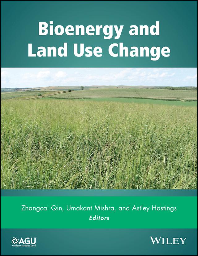 Bioenergy and Land Use Change by Astley Hastings, Umakant Mishra, Zhangcai Qin