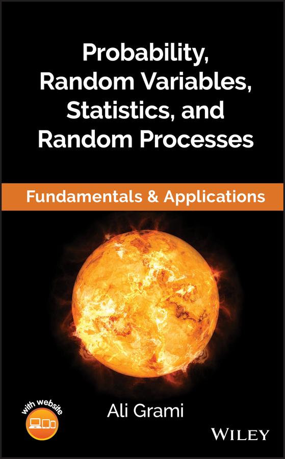 Probability, Random Variables, Statistics, and Random Processes by Ali Grami
