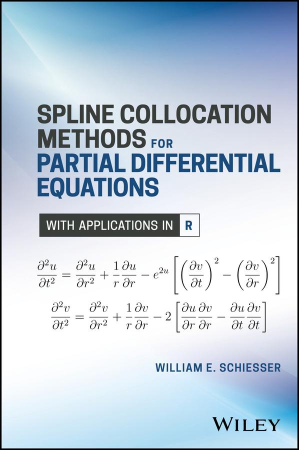 Spline Collocation Methods for Partial Differential Equations by William E. Schiesser