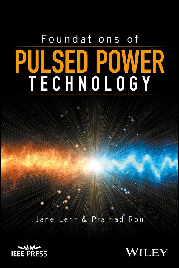 Foundations of Pulsed Power Technology by Jane Lehr, Pralhad Ron