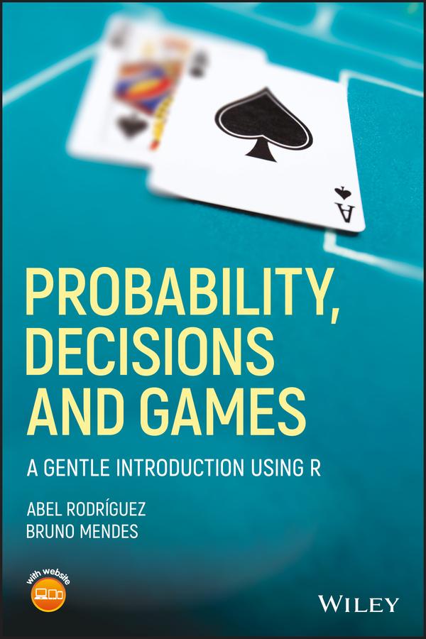Probability, Decisions and Games by Abel Rodríguez, Bruno Mendes