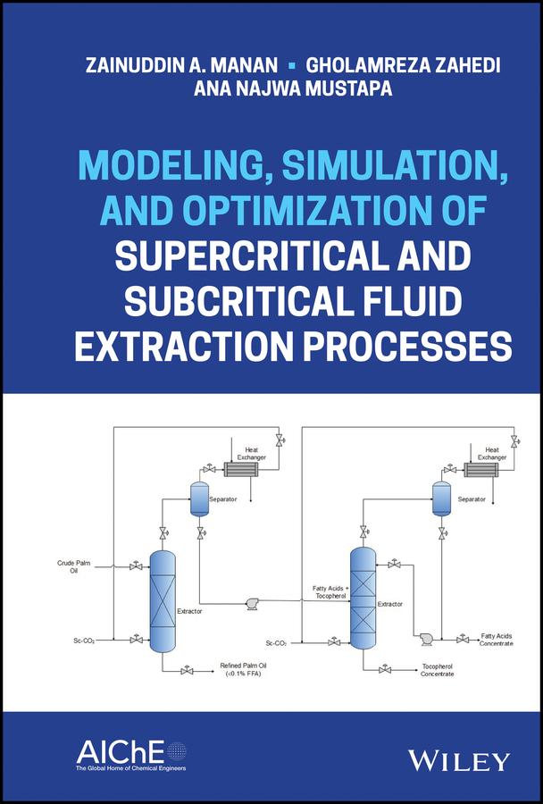 Modeling, Simulation, and Optimization of Supercritical and Subcritical Fluid Extraction Processes by Ana Najwa Mustapa, Gholamreza Zahedi, Zainuddin A. Manan