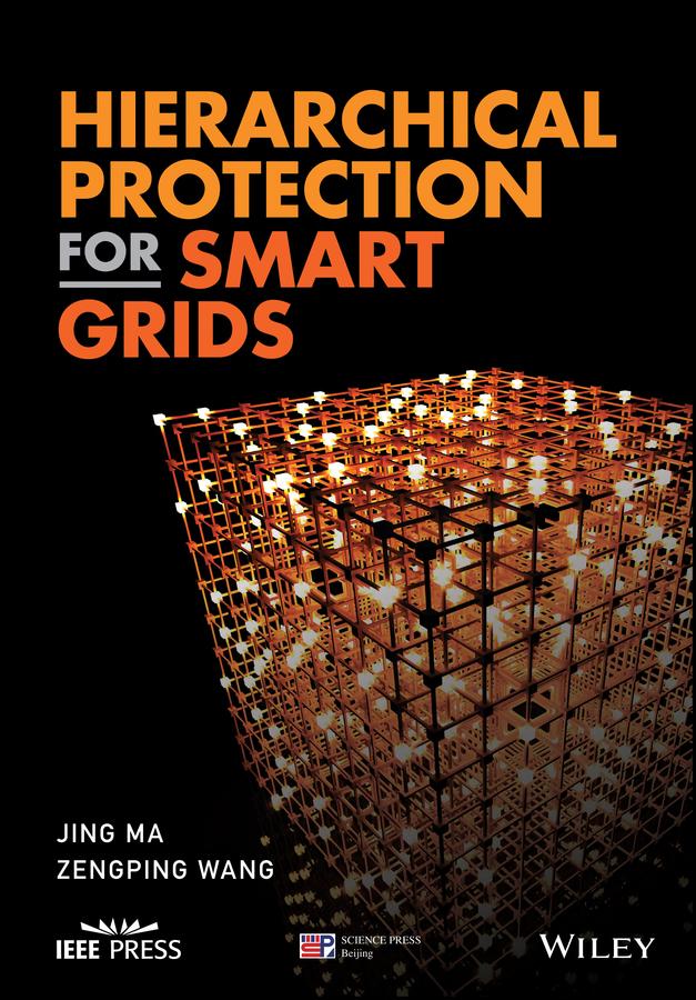 Hierarchical Protection for Smart Grids by Jing Ma, Zengping Wang