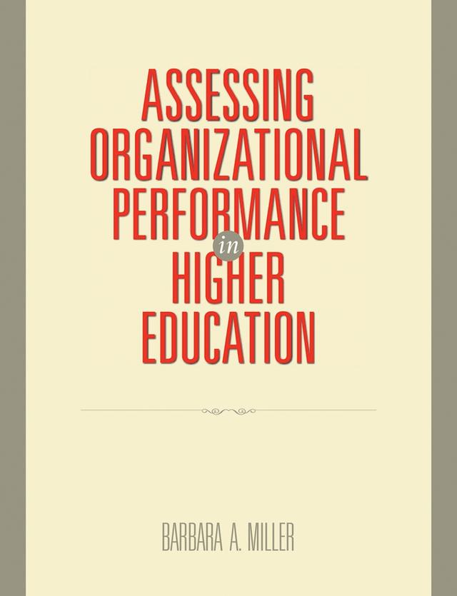 Assessing Organizational Performance in Higher Education by Barbara A. Miller
