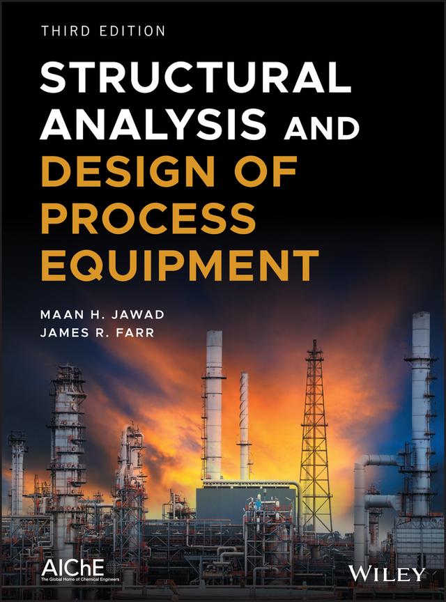 Structural Analysis and Design of Process Equipment by James R. Farr, Maan H. Jawad