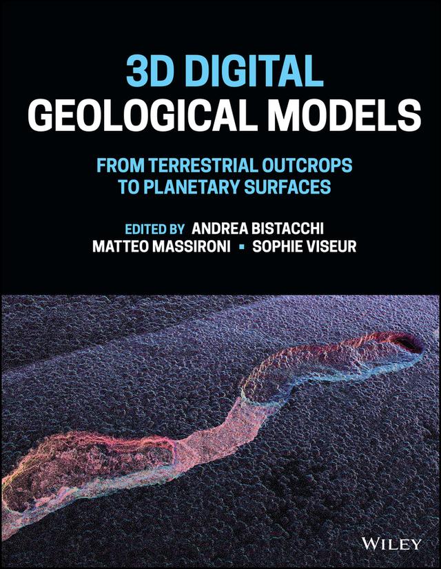 3D Digital Geological Models by Andrea Bistacchi, Matteo Massironi, Sophie Viseur