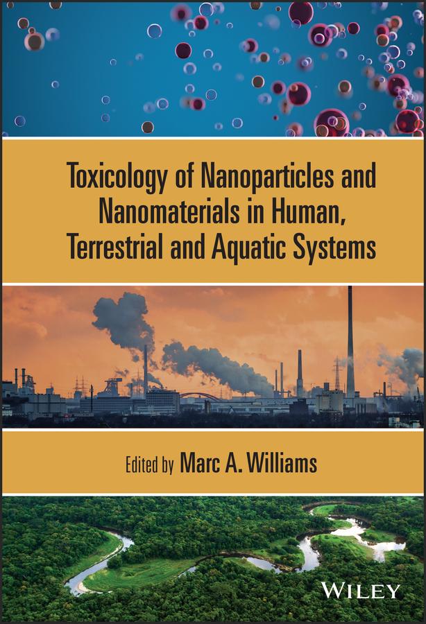 Toxicology of Nanoparticles and Nanomaterials in Human, Terrestrial and Aquatic Systems by Marc A. Williams