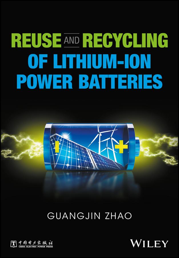 Reuse and Recycling of Lithium-Ion Power Batteries by Guangjin Zhao