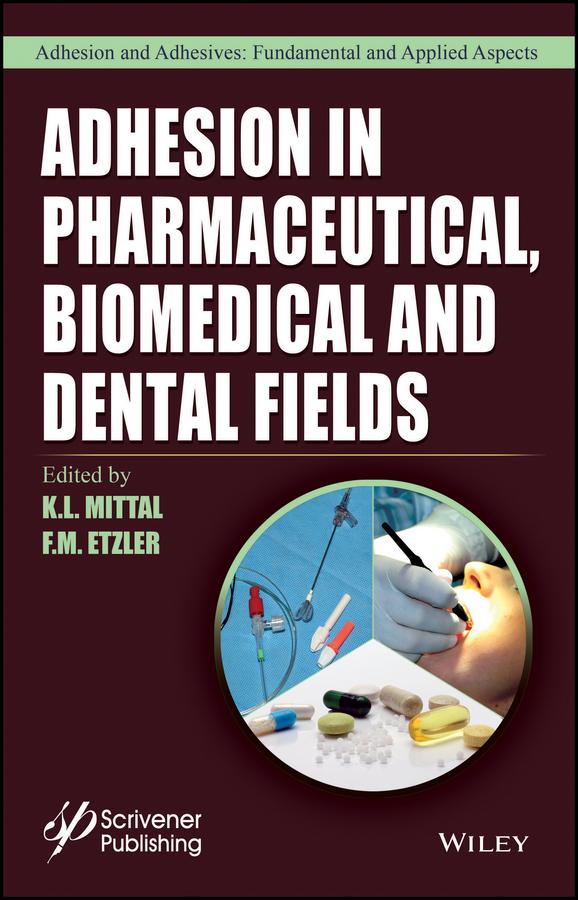 Adhesion in Pharmaceutical, Biomedical, and Dental Fields by F. M. Etzler, K. L. Mittal