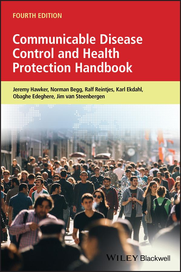 Communicable Disease Control and Health Protection Handbook by Jeremy Hawker, Jim E. van Steenbergen, Karl Ekdahl, Norman Begg, Obaghe Edeghere, Ralf Reintjes