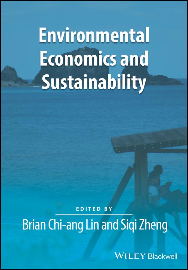 Environmental Economics and Sustainability by Brian Chi-ang Lin, Siqi Zheng