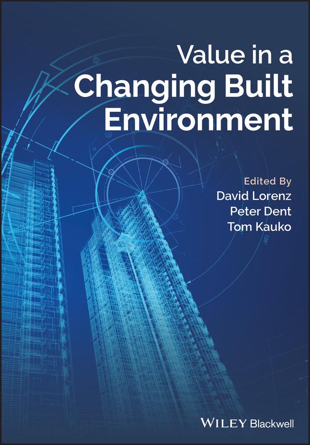 Value in a Changing Built Environment by David Lorenz, Peter Dent, Tom Kauko