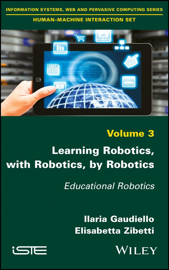 Learning Robotics, with Robotics, by Robotics by Elisabetta Zibetti, Ilaria Gaudiello