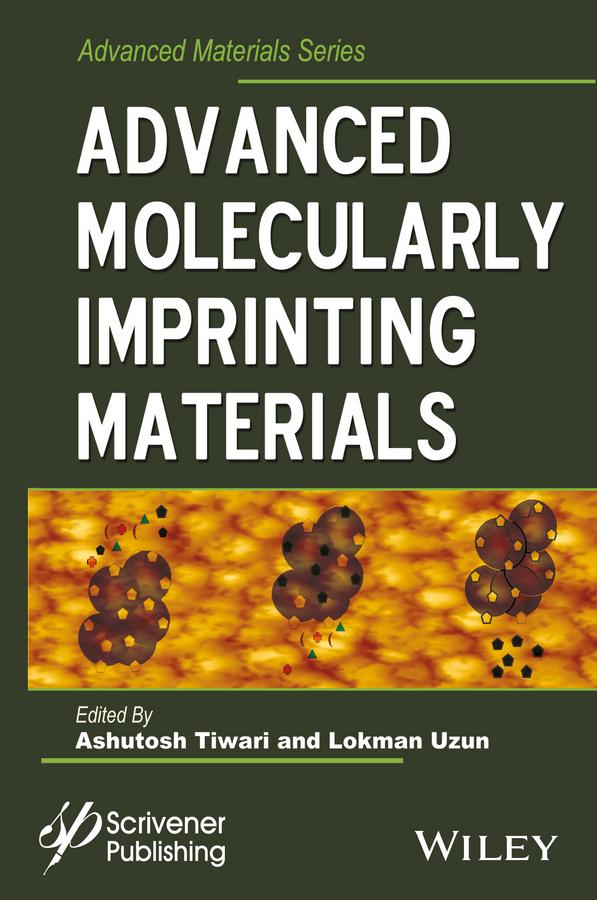 Advanced Molecularly Imprinting Materials by Ashutosh Tiwari, Lokman Uzun