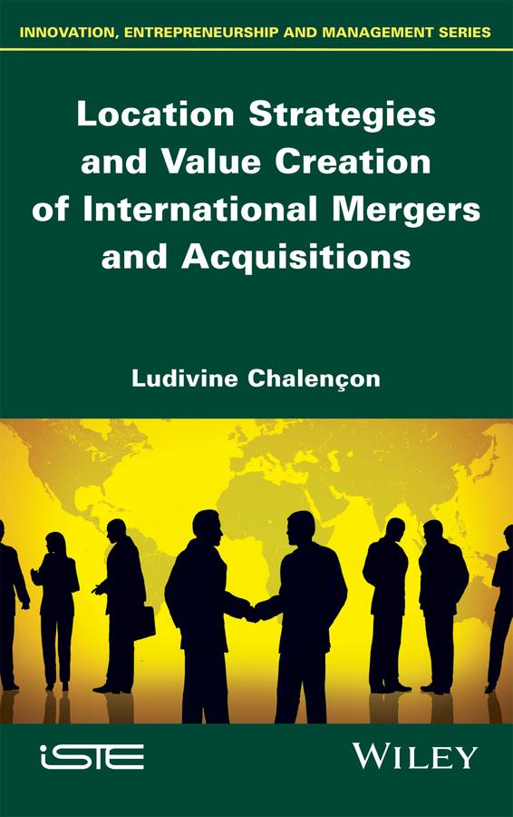 Location Strategies and Value Creation of International Mergers and Acquisitions by Ludivine Chalençon