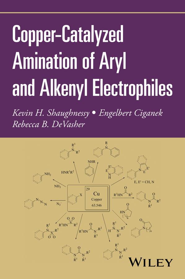Copper-Catalyzed Amination of Aryl and Alkenyl Electrophiles by Engelbert Ciganek, Kevin H. Shaughnessy, Rebecca B. DeVasher, Scott E. Denmark