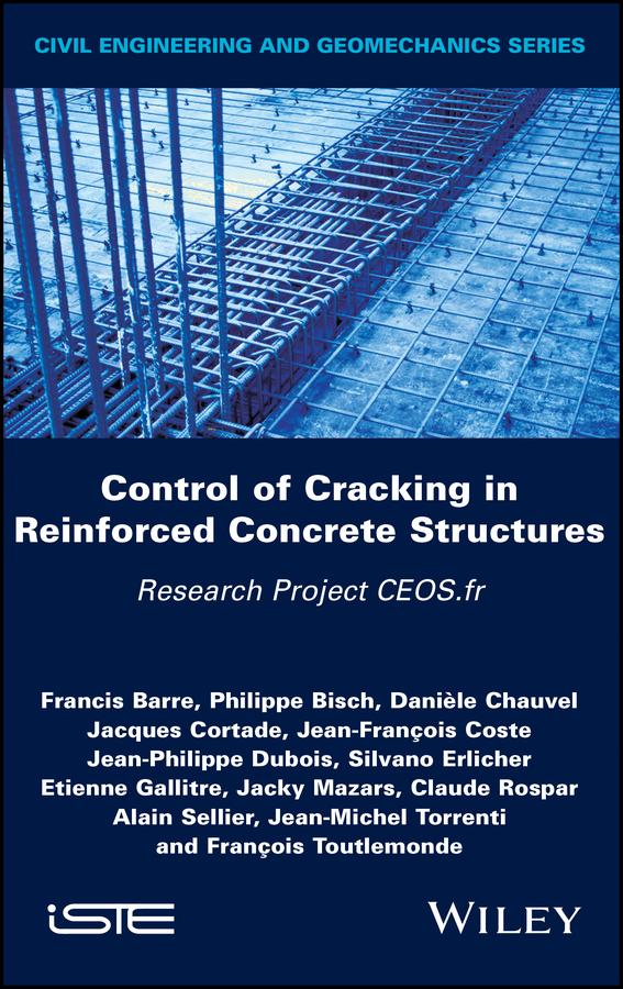 Control of Cracking in Reinforced Concrete Structures by Alain Sellier, Claude Rospar, Daniele Chauvel, Etienne Gallitre, Francis Barre, François Toutlemonde, Jacky Mazars, Jacques Cortade, Jean-François Coste, Jean-Michel Torrenti, Jean-Philippe Dubois, Philippe Bisch, Pierre Labbé, Silvano Erlicher