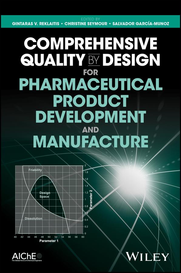 Comprehensive Quality by Design for Pharmaceutical Product Development and Manufacture by Christine Seymour, Gintaras V. Reklaitis, Salvador García-Munoz