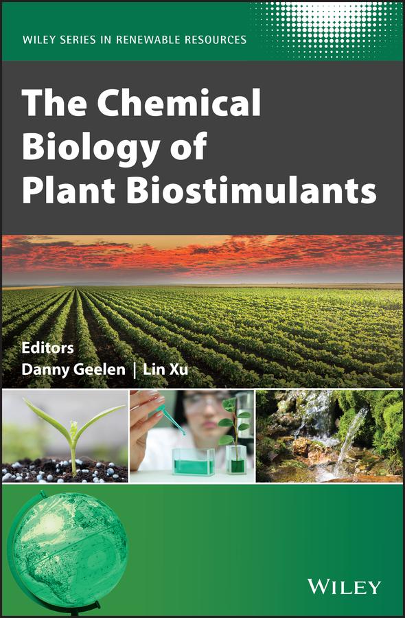 The Chemical Biology of Plant Biostimulants by Christian V. Stevens, Danny Geelen, Lin Xu