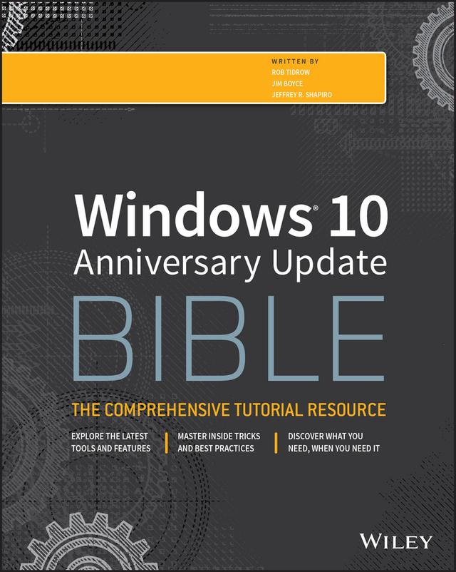 Windows 10 Anniversary Update Bible by Jeffrey R. Shapiro, Jim Boyce, Rob Tidrow