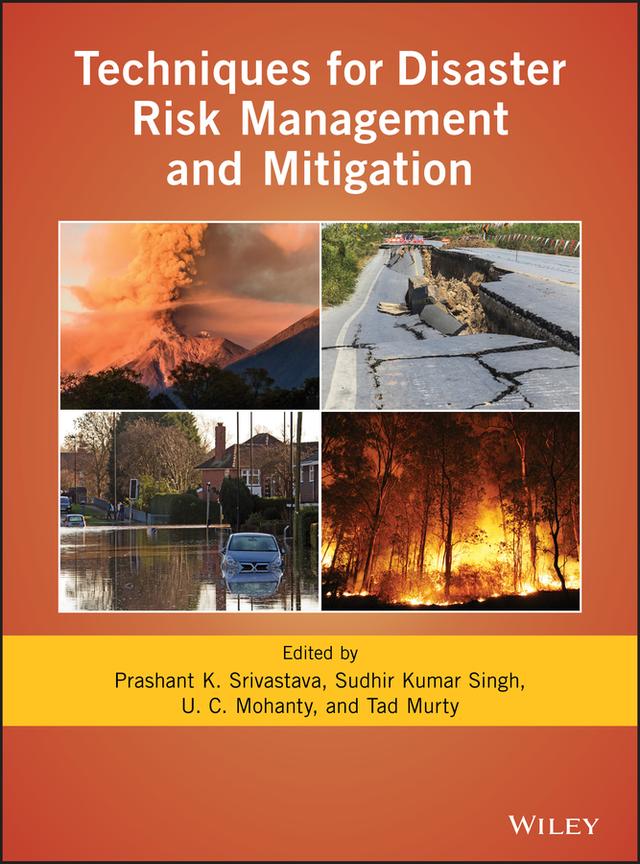 Techniques for Disaster Risk Management and Mitigation by Prashant K. Srivastava, Sudhir Kumar Singh, Tad Murty, U. C. Mohanty
