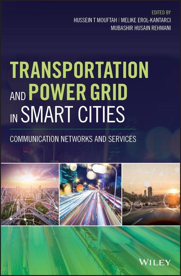 Transportation and Power Grid in Smart Cities by Hussein T. Mouftah, Melike Erol-Kantarci, Mubashir Husain Rehmani