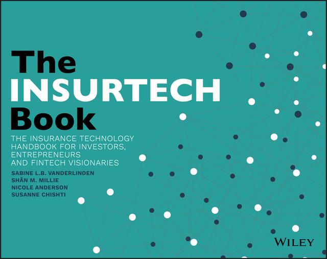 The INSURTECH Book by Nicole Anderson, Sabine L.B VanderLinden, Shân M. Millie, Susanne Chishti