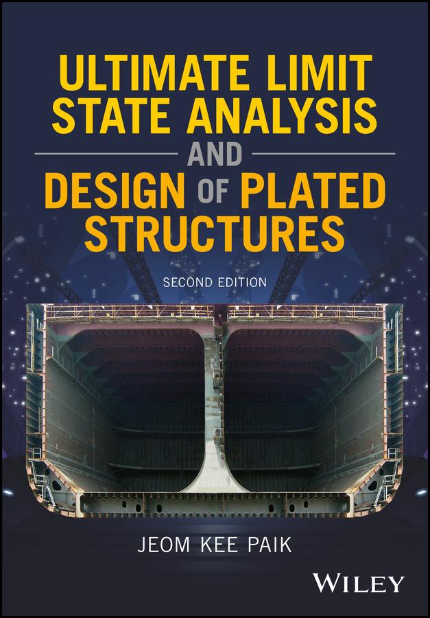 Ultimate Limit State Analysis and Design of Plated Structures by Jeom Kee Paik