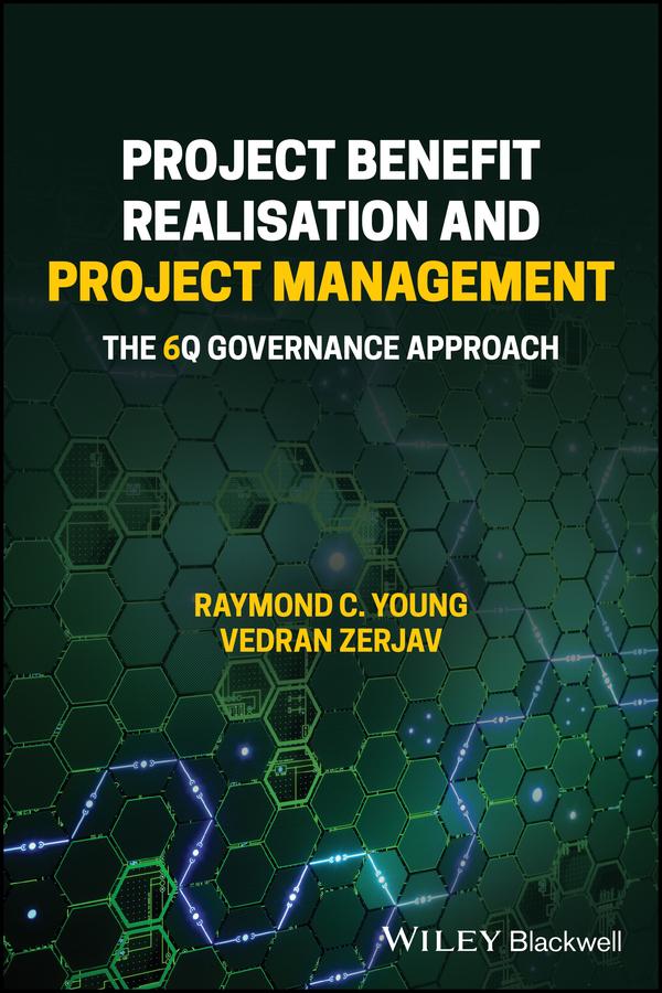 Project Benefit Realisation and Project Management by Raymond C. Young, Vedran Zerjav