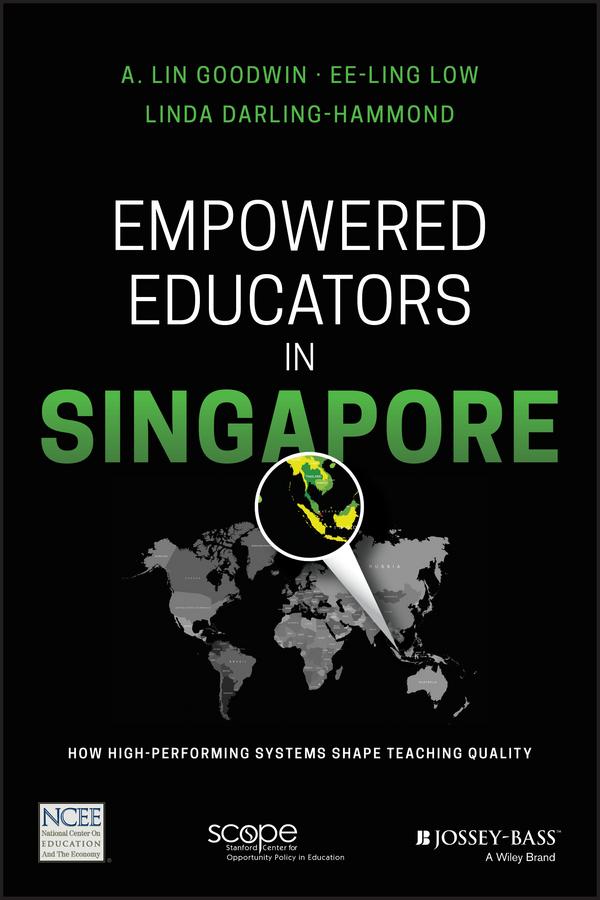 Empowered Educators in Singapore by A. Lin Goodwin, Ee-Ling Low, Linda Darling-Hammond