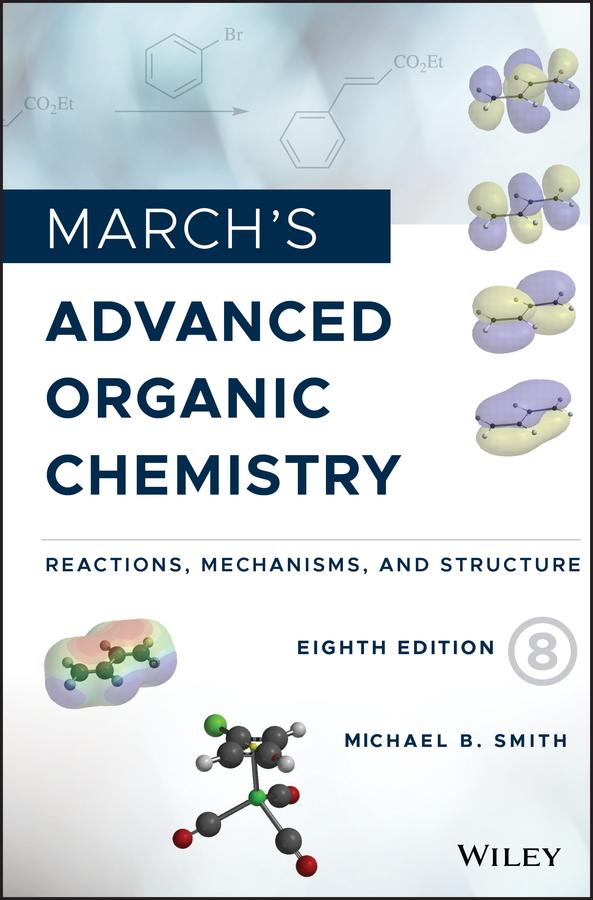 March's Advanced Organic Chemistry by Michael B. Smith