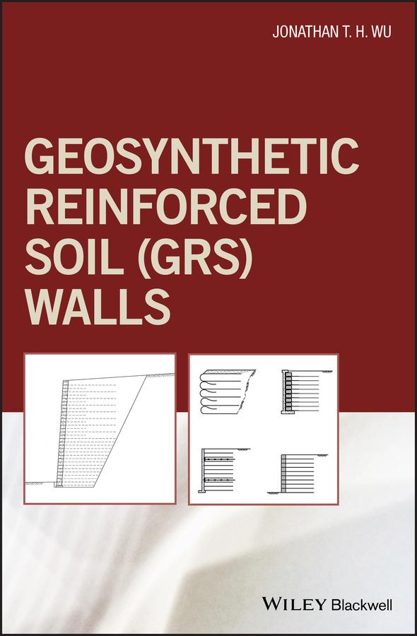 Geosynthetic Reinforced Soil (GRS) Walls by Jonathan T. H. Wu