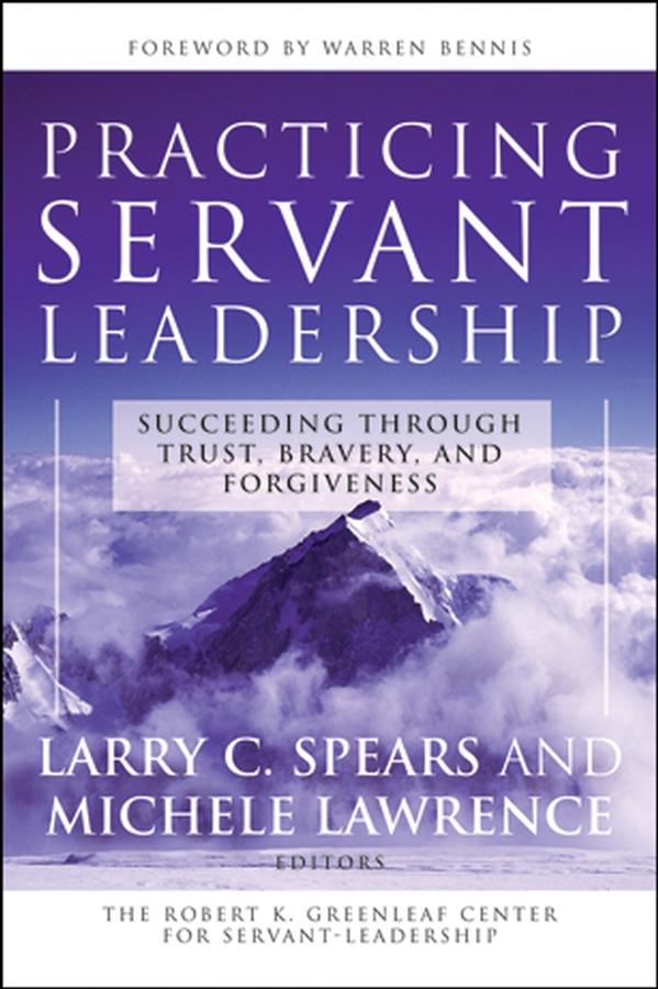 Practicing Servant-Leadership by Larry C. Spears, Michele Lawrence