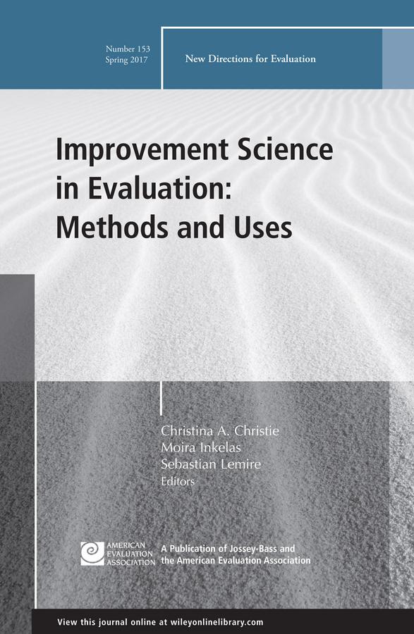 Improvement Science in Evaluation: Methods and Uses by Christina A. Christie, Moira Inkelas, Sebastian Lemire