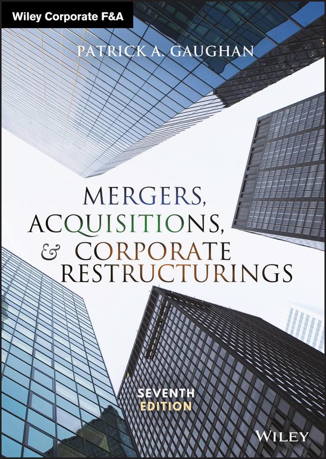 Mergers, Acquisitions, and Corporate Restructurings by Patrick A. Gaughan