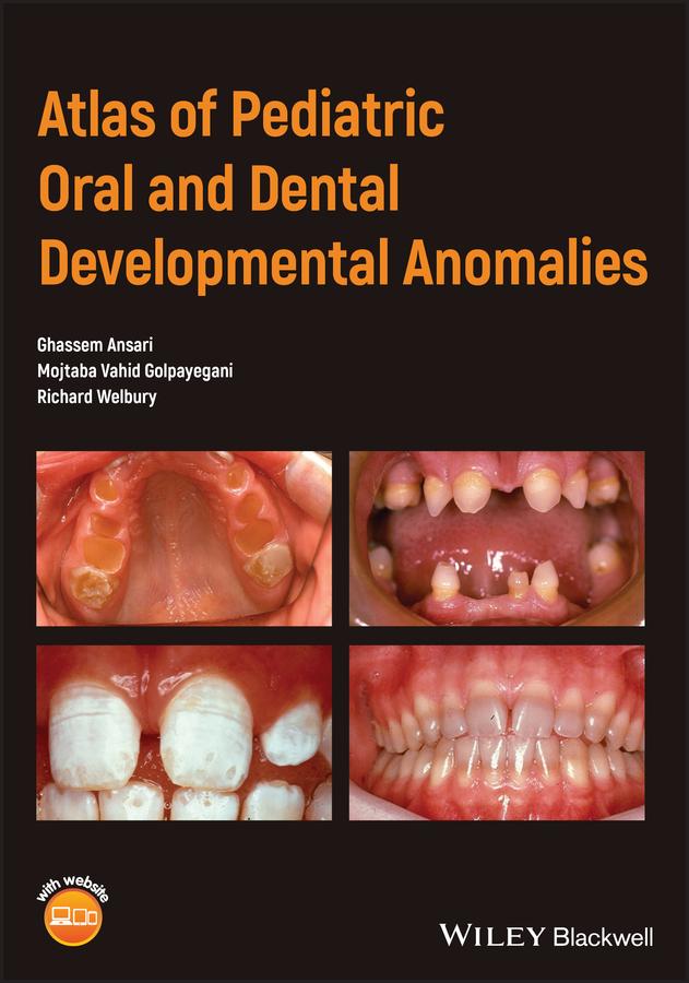 Atlas of Pediatric Oral and Dental Developmental Anomalies by Ghassem Ansari, Mojtaba Vahid Golpayegani, Richard Welbury