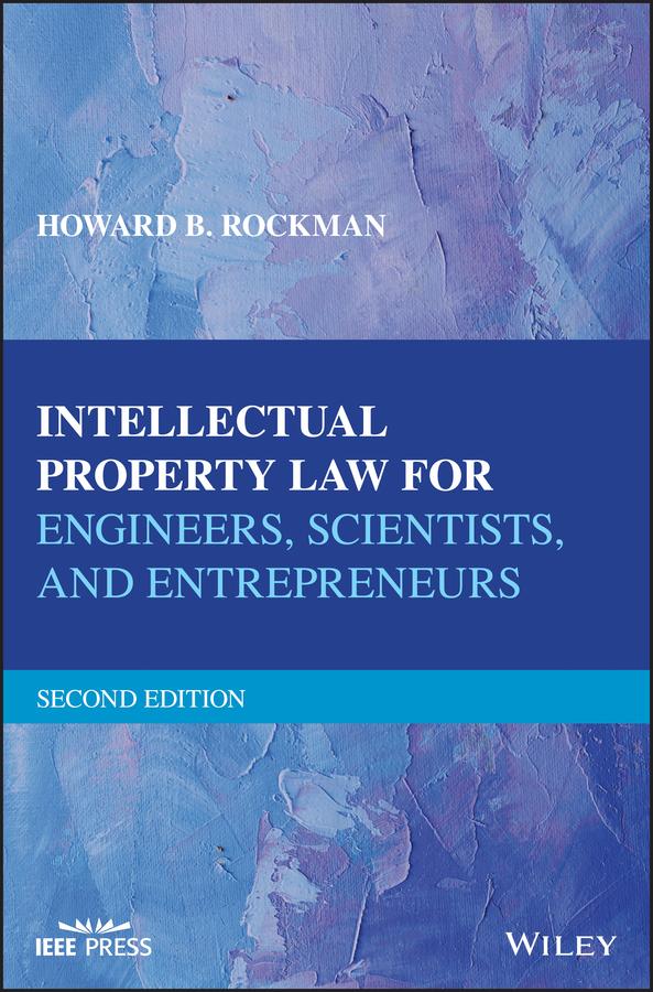 Intellectual Property Law for Engineers, Scientists, and Entrepreneurs by Howard B. Rockman
