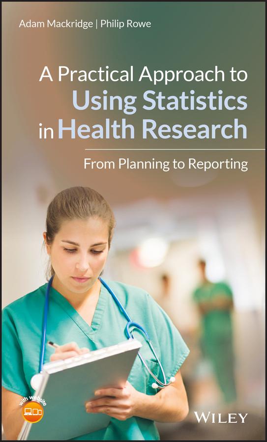 A Practical Approach to Using Statistics in Health Research by Adam Mackridge, Philip Rowe