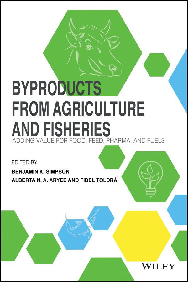 Byproducts from Agriculture and Fisheries by Alberta N. Aryee, Benjamin K. Simpson, Fidel Toldrá