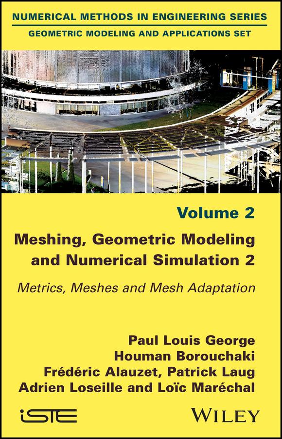 Meshing, Geometric Modeling and Numerical Simulation, Volume 2 by Adrien Loseille, Frederic Alauzet, Houman Borouchaki, Loic Marechal, Patrick Laug, Paul Louis George