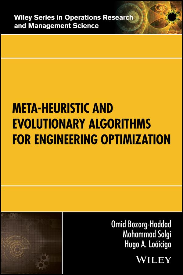 Meta-heuristic and Evolutionary Algorithms for Engineering Optimization by Hugo A. Loáiciga, Mohammad Solgi, Omid Bozorg-Haddad