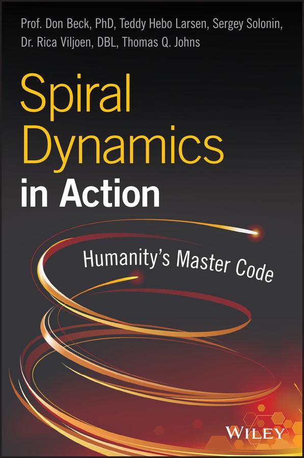 Spiral Dynamics in Action by Dr. Rica Viljoen, Prof. Don Edward Beck, Sergey Solonin, Teddy Hebo Larsen, Thomas Q. Johns